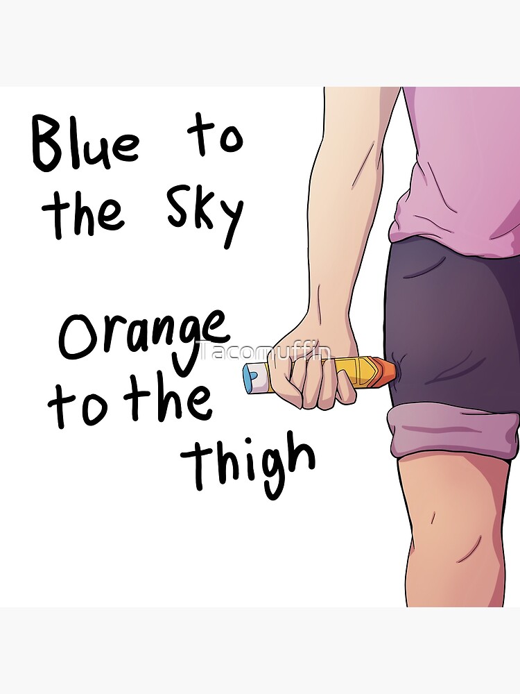 "Blue to the Sky, Orange to the Thigh" Poster for Sale by Redbubble