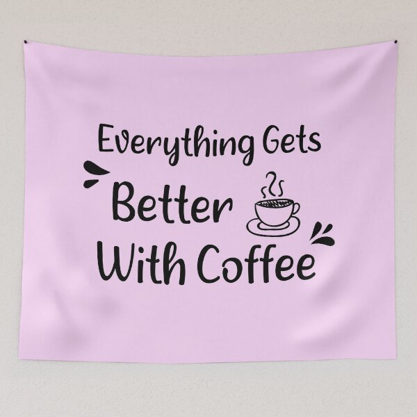 Item preview, Everything Gets Better With Coffee qoute ,Coffee gifts and sayings designed and sold by ELmezz.