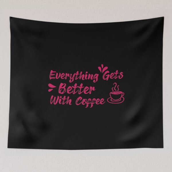Item preview, Everything Gets Better With Coffee qoute ,Coffee gifts and sayings designed and sold by ELmezz.