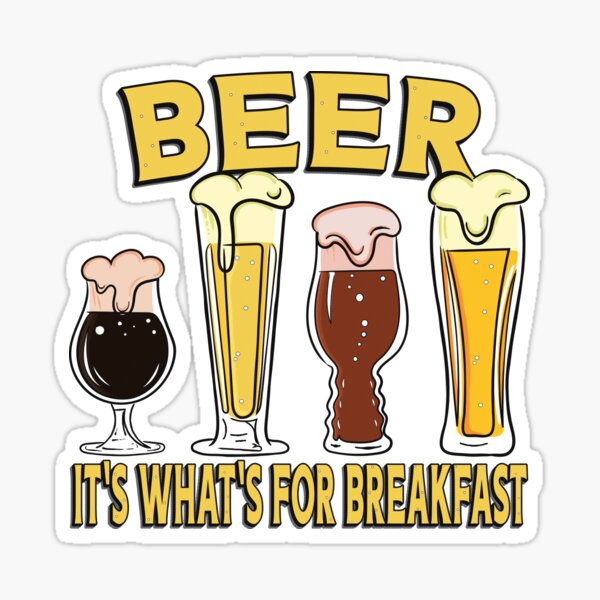 Beer! It's what's for breakfast! Sticker
