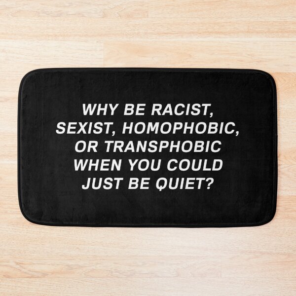 Item preview, Why Be Racist Sexist Homophobic or Transphobic When You Could Just Be Quiet designed and sold by mouadli.