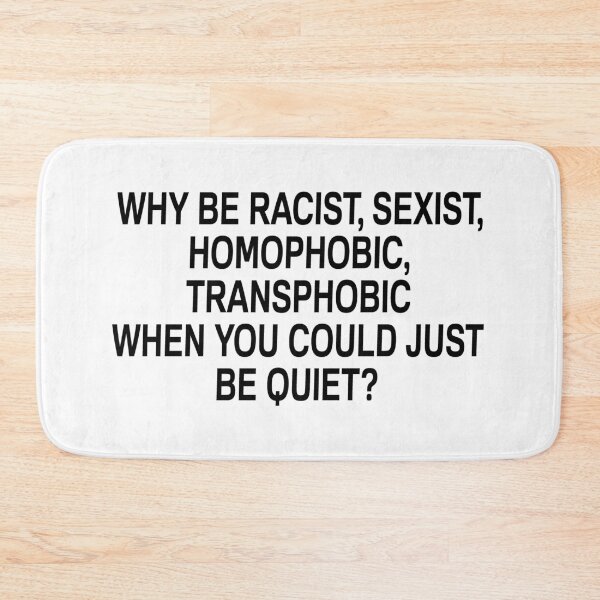 Item preview, Why Be Racist Sexist Homophobic or Transphobic When You Could Just Be Quiet designed and sold by mouadli.