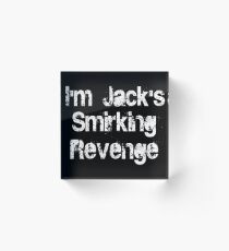 I'm Jack's Smirking Revenge White Lettering Acrylic Block