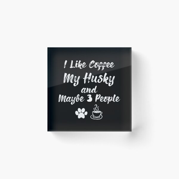 Item preview, I Like Coffee my husky And Maybe 3 People quote,Funny Gift for husky Lover designed and sold by ELmezz.