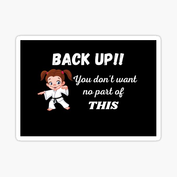 back-up-you-don-t-want-no-part-of-this-sticker-for-sale-by-lovetroll