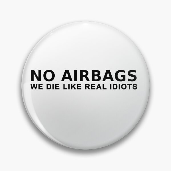 Item preview, No airbags we die like real men (idiots) designed and sold by petrolstop.