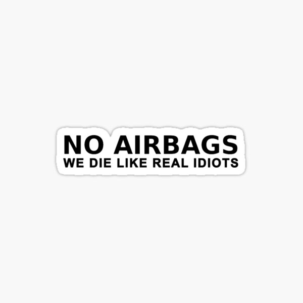 No airbags we die like real men (idiots) Sticker