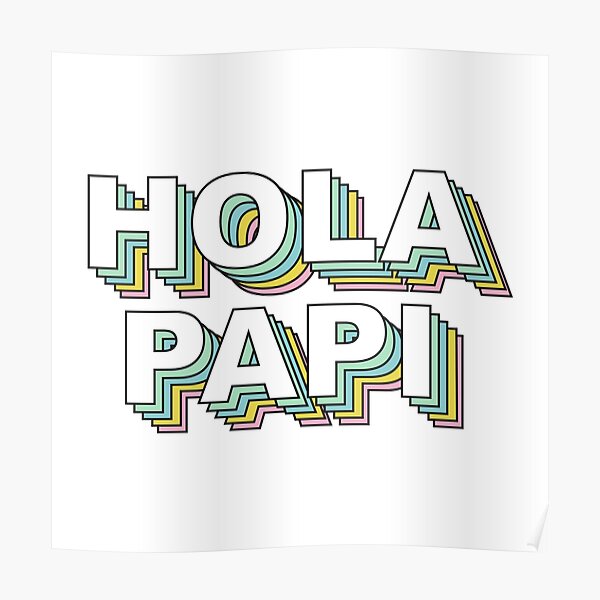 Pósters: Hola Papi | Redbubble