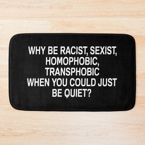 Item preview, Why Be Racist Sexist Homophobic or Transphobic When You Could Just Be Quiet designed and sold by mouadli.