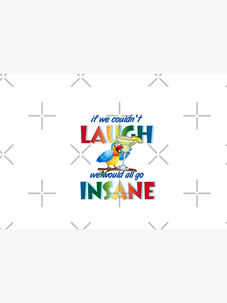 If We Couldnt Laugh We Would All Go Insane Mask By Parrotheadswag Redbubble 6847