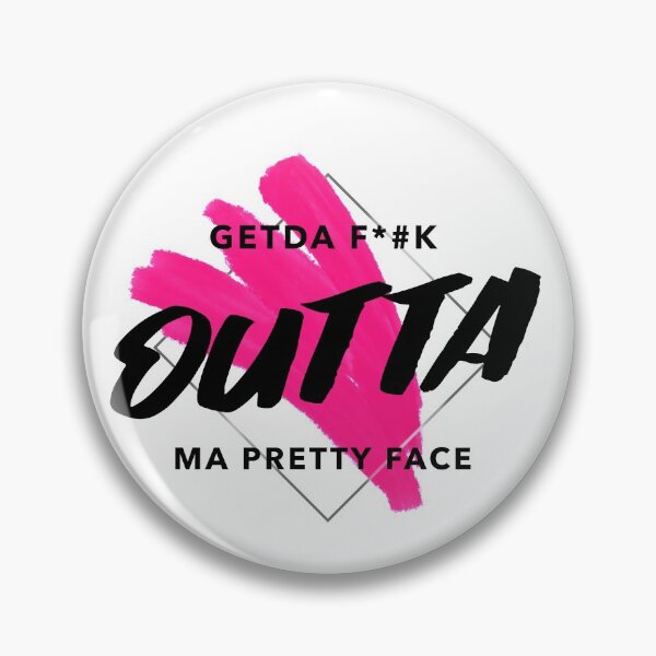 Item preview, GETDA F*#K OUTTA MA PRETTY FACE designed and sold by mademan3.
