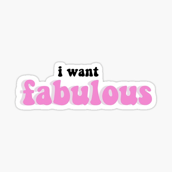 i want fabulous Sticker