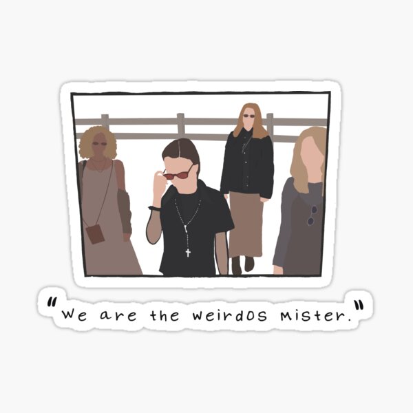 "We are the weirdos Mister." - The Craft Sticker