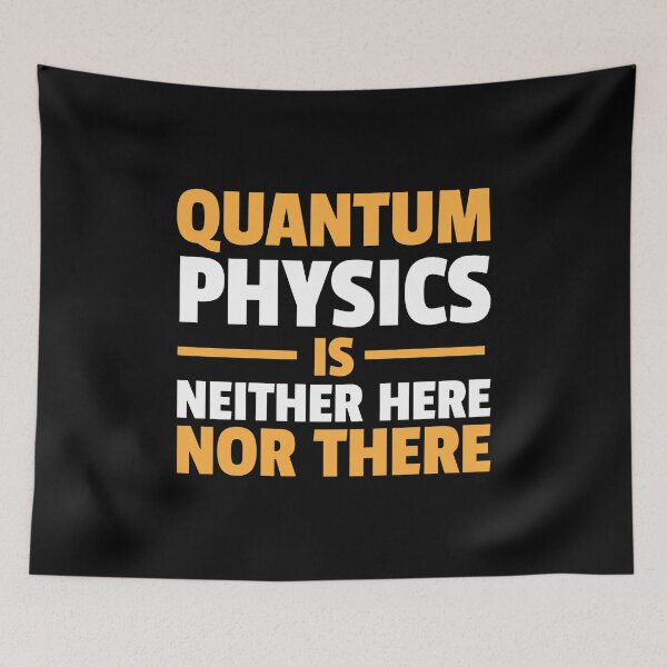 Item preview, Quantum Physics is Neither Here Nor There designed and sold by EstelleStar.