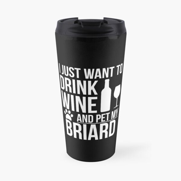 I want to drink wine and pet Briard Dog Lover Dog Owner Travel Coffee Mug