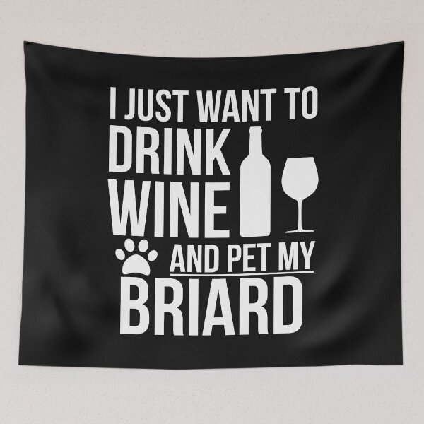 Item preview, I want to drink wine and pet Briard Dog Lover Dog Owner designed and sold by losttribe.