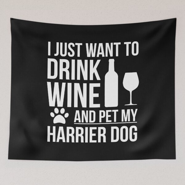 Item preview, I want to drink wine and pet Harrier Dog Lover Dog Owner designed and sold by losttribe.