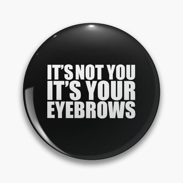 Item preview, It's Not You It's Your Eyebrows  Makeup Artist MUA Petty designed and sold by losttribe.