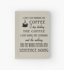 I Can't Stop Drinking the Coffee Hardcover Journal