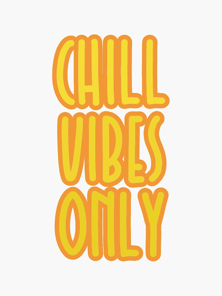 chill vibes chill vibes