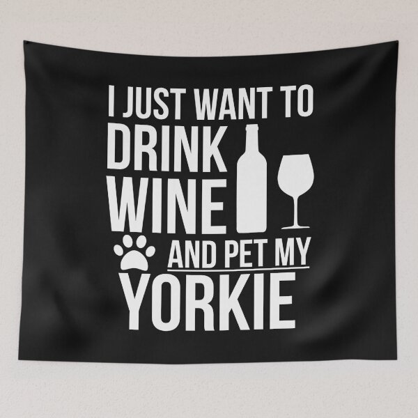 Item preview, I want to drink wine and pet my yorkie Dog Lover Dog Owner Yorkshire Terrier designed and sold by losttribe.