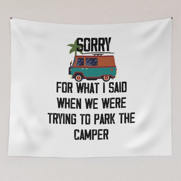 Item preview, Sorry For What I Said When We Were Trying to Park the Camper ,Funny Camper T Shirt designed and sold by Noussairox.