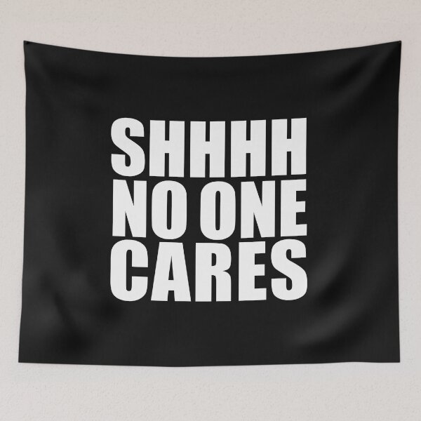Item preview, Shhh no one cares Anti social Sarcasm Sarcastic Passive Aggressive designed and sold by losttribe.