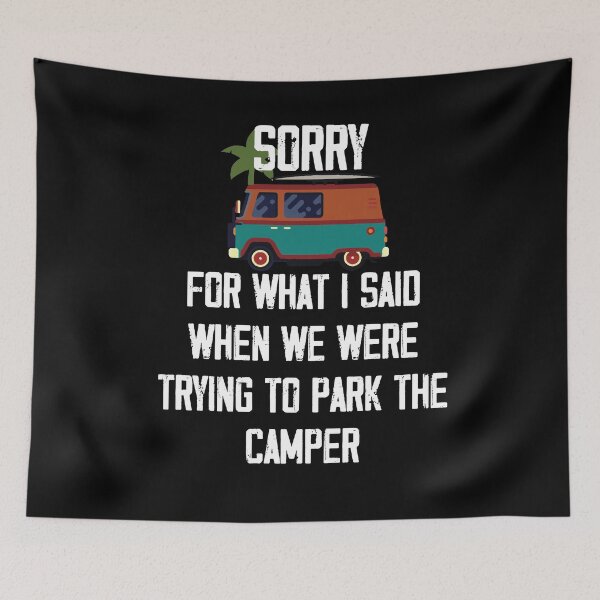 Item preview, Sorry For What I Said When We Were Trying to Park the Camper ,Funny Camper T Shirt designed and sold by Noussairox.