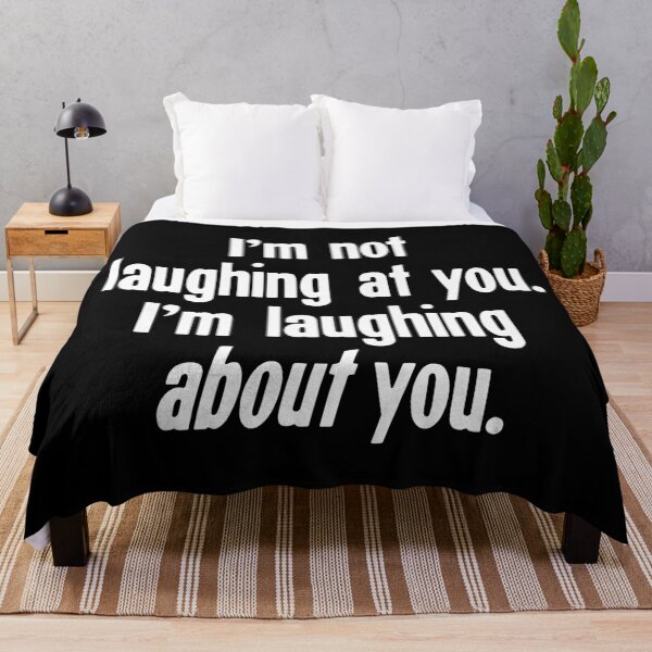 Item preview, I'm Not Laughing At You. I'm Laughing About You. designed and sold by Good-Looking Corpse.