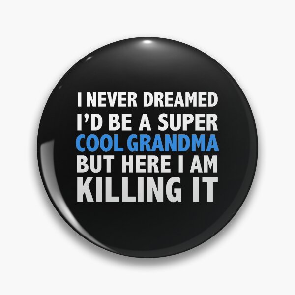 Item preview, I Never Dreamed I'd be a Super Cool Grandma Nana designed and sold by losttribe.
