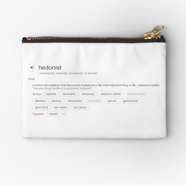 Who is a hedonist ? Zipper Pouch