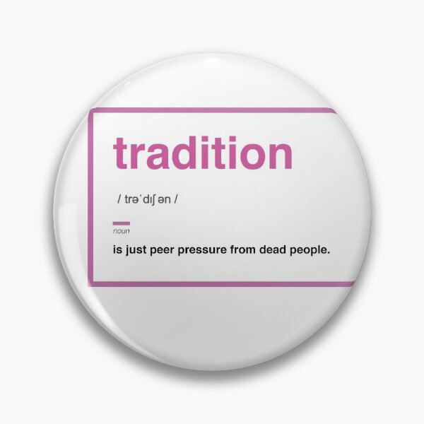 Item preview, Tradition is just peer pressure from dead people designed and sold by queerrilla.