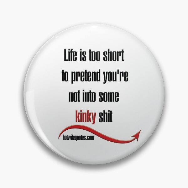 Item preview, Life is too short to pretend you're not into some kinky shit designed and sold by hotwifequotes.
