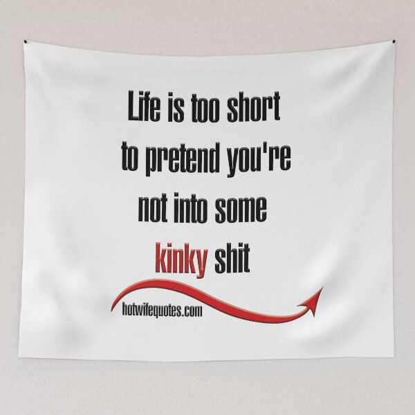 Artikelvorschau, Life is too short to pretend you're not into some kinky shit entworfen und verkauft von hotwifequotes.