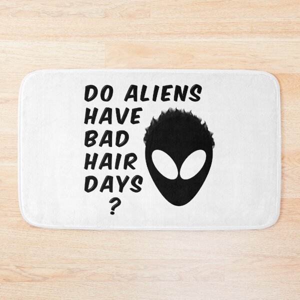 Item preview, Do Aliens Have Bad Hair Days designed and sold by MarkUK97.