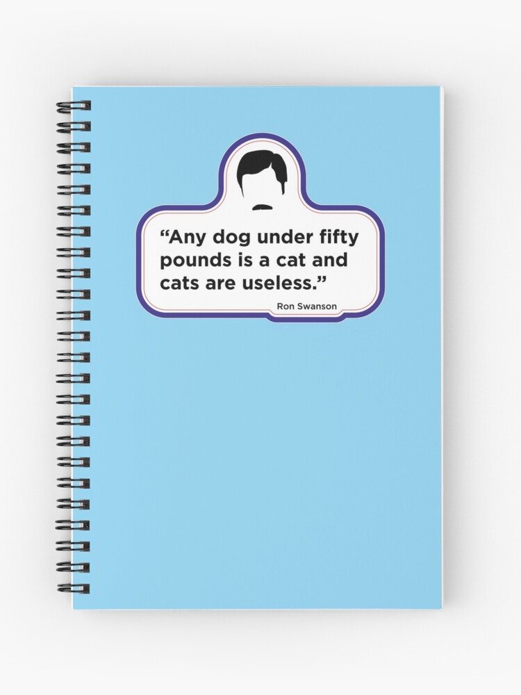 Ron Swanson Dog Quote Ron Swanson - Dogs Quote" Spiral Notebook By Mexicanwrestler | Redbubble