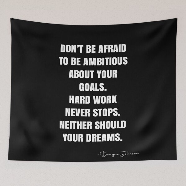 Item preview, Don’t be afraid to be ambitious about your goals.  Hard work never stops.  Neither should your dreams. -  Dwayne Johnson Quote - QWOB Poster Graphix designed and sold by GraphixDisplate.