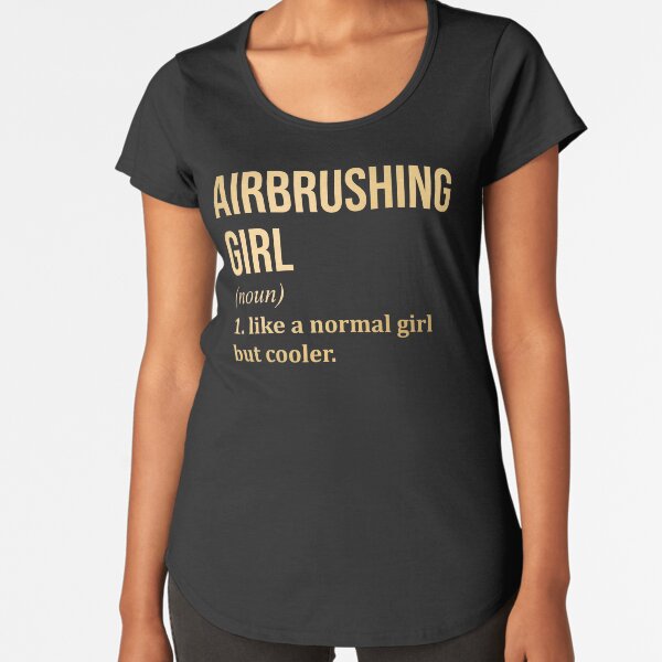 Airbrushing Girl Funny Saying in Gold Premium Scoop T-Shirt