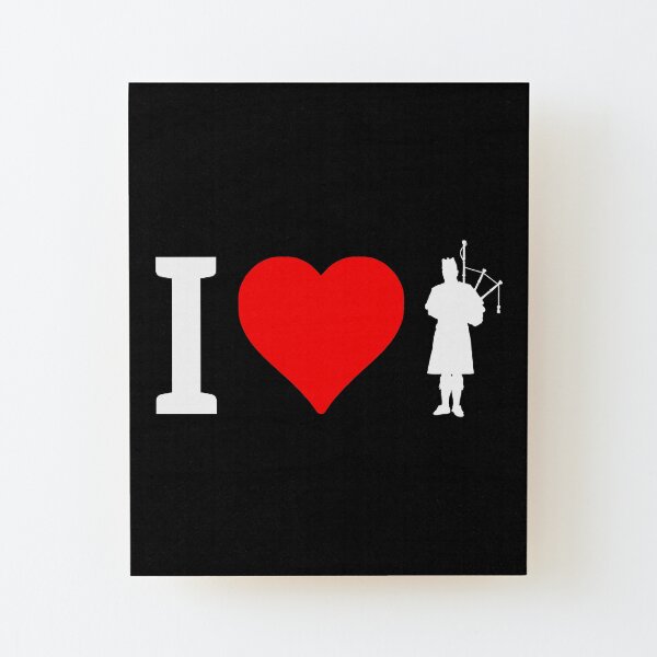 I Love Bagpipes - Dudelsack Aufgezogener Druck auf Holz