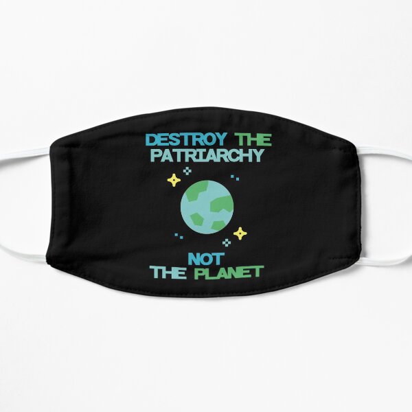 Destroy The Patriarchy Not The Planet Flat Mask