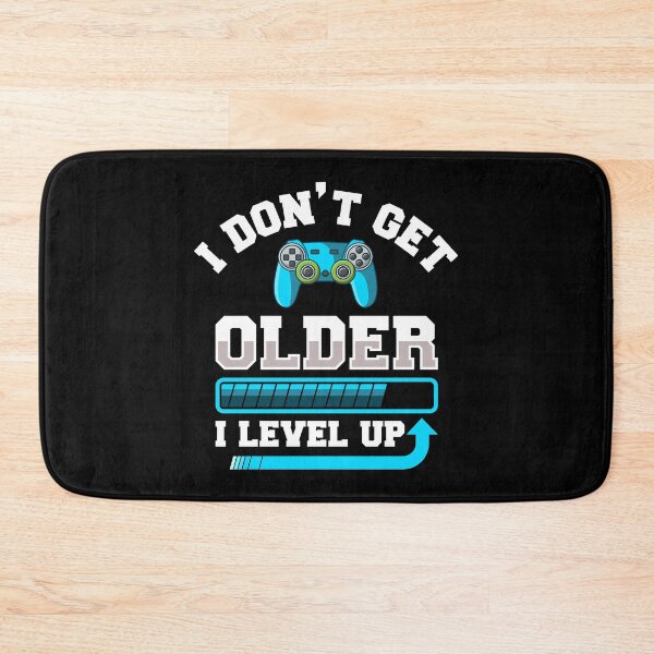Item preview, I Don't Get Older I Level Up Gift designed and sold by DelightfulDude.