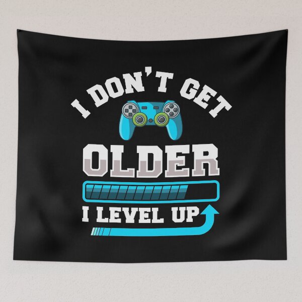 Item preview, I Don't Get Older I Level Up Gift designed and sold by DelightfulDude.