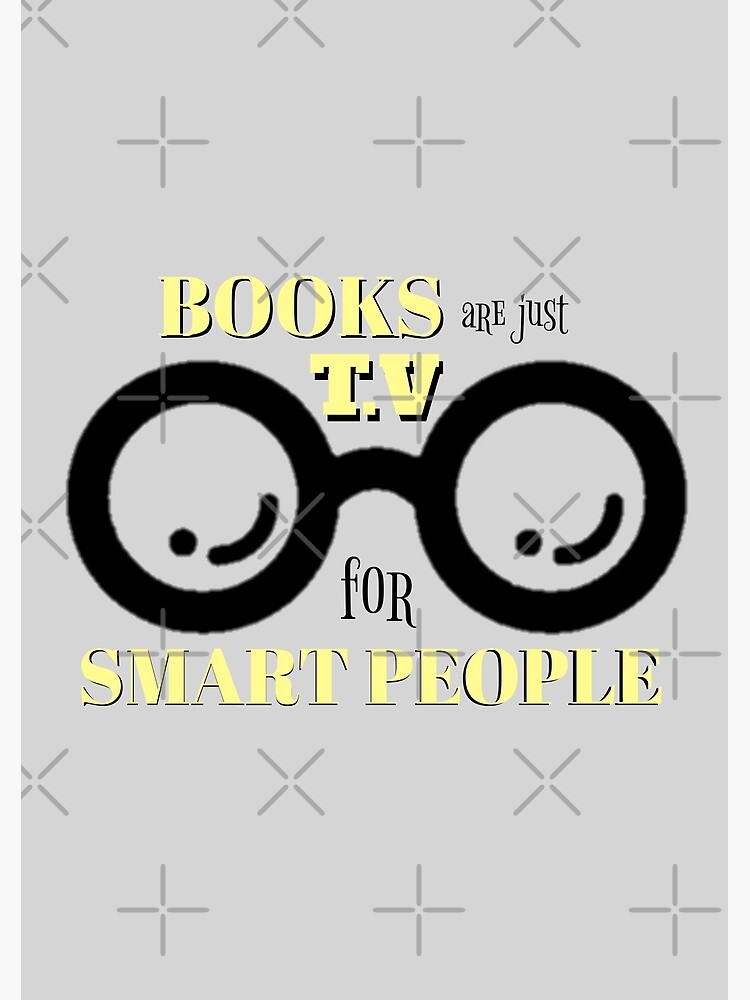 Books Are Just TV For Smart People