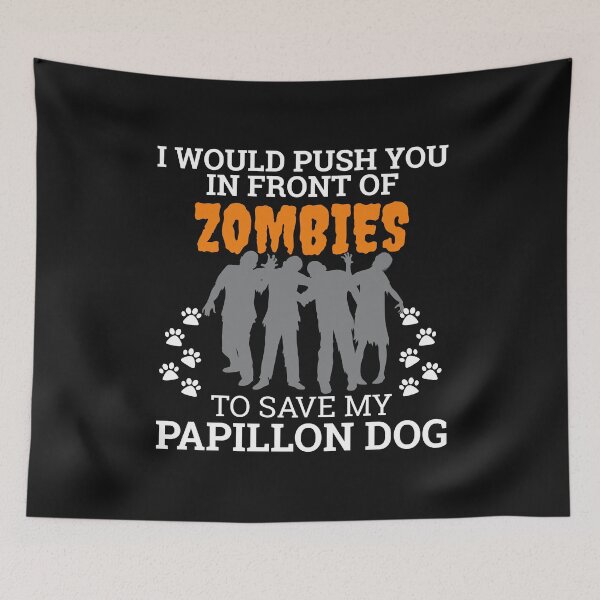 Item preview, Push You In Front Zombies to save my Papillon Dog Owner Dog Lover designed and sold by losttribe.