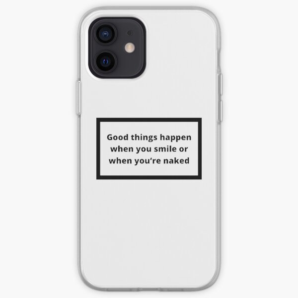 good things happen when you smile or when you are naked iPhone Soft Case