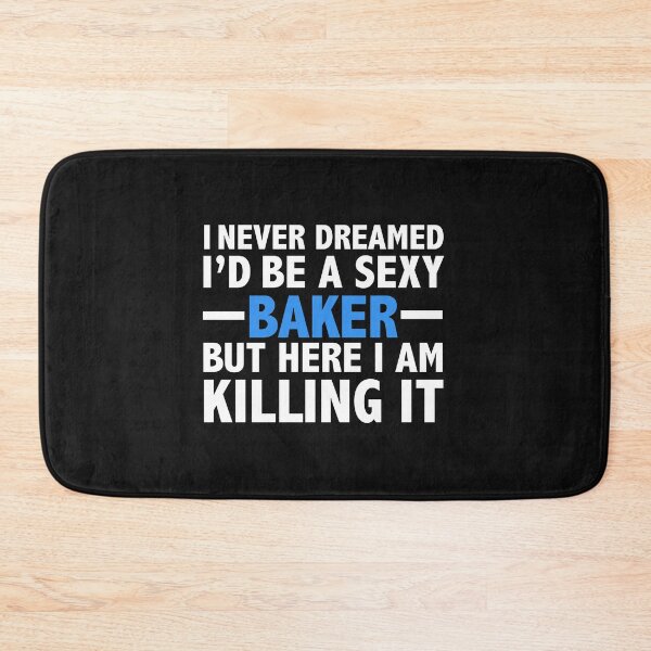 Item preview, Never dreamt I'd be Sexy Baker but Killing it Pastry Chef Culinary School Graduation designed and sold by losttribe.