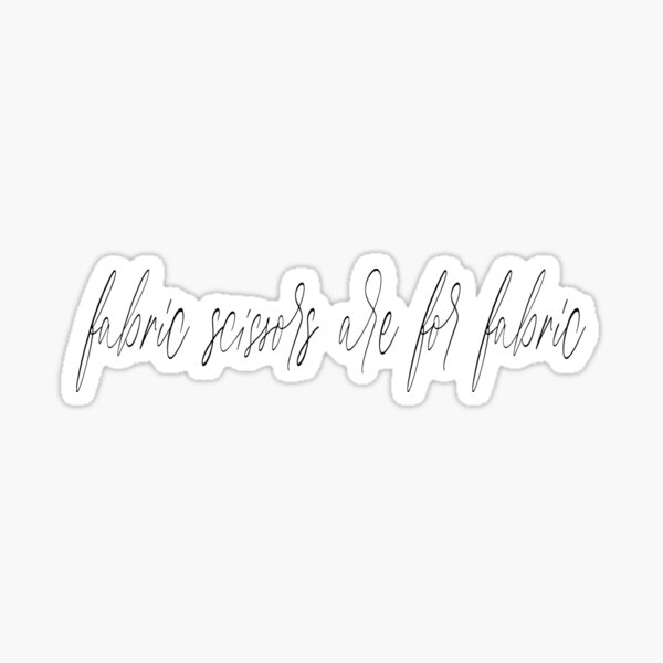 'Fabric Scissors Are For Fabric' Cursive Sticker