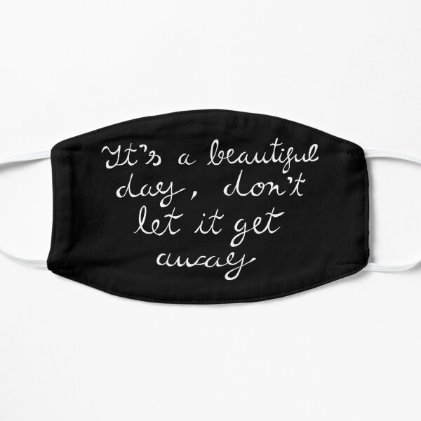It's a beautiful day, don't let it get away Flat Mask