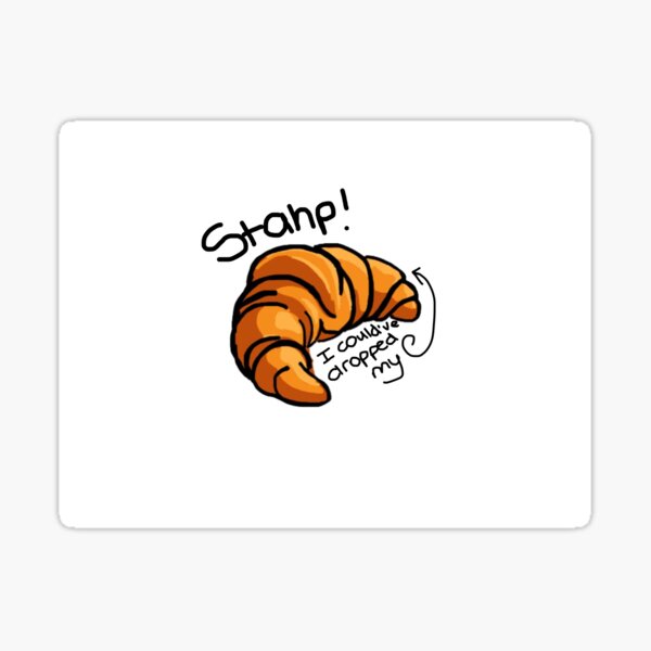 Vine Quote Stahp I Couldve Dropped My Croissant” Sticker For Sale