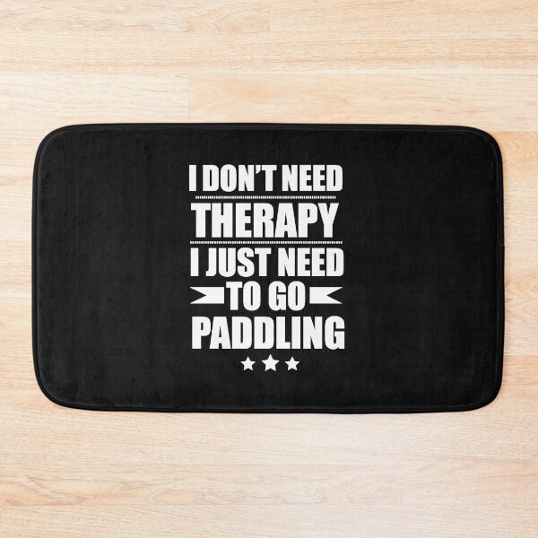 Item preview, I Don't Need Therapy Just Need to go paddling designed and sold by losttribe.